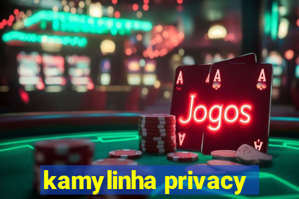 kamylinha privacy